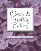 Clean & Healthy Eating - 90 Days of Meals and Exercise Tracking