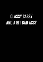 Classy Sassy and A Bit Bad Assy