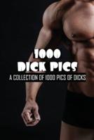 1000 Dick Pics, A Collection Of 1000 Pics Of Dicks ! Ultimate Gag Gifts for Friends and Coworkers. Blank Lined Journal/notebook