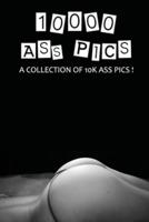 10000 Ass Pics, A Collection Of 10K Ass Pics ! Perfect Gag Gift for Friend/coworkers. Blank Lined Journal/notebook