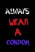 Always Wear A Condom