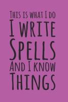 This Is What I Do, I Write Spells and I Know Things, Book Of Shadows Grimoire Spell Paper