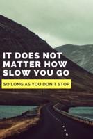 It Does Not Matter How Slow You Go as Long as You Don't Stop