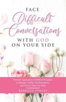 Face Difficult Conversations With God on Your Side