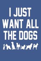 I Just Want All the Dogs Notebook, 6X9 Inch, 100 Page, Blank Lined, College Ruled Journal