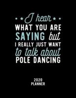 I Hear What You Are Saying I Really Just Want To Talk About Pole Dancing 2020 Planner