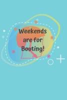 Weekends Are for Bouting!