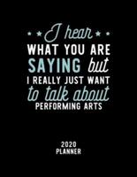 I Hear What You Are Saying I Really Just Want To Talk About Performing Arts 2020 Planner