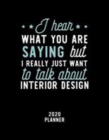 I Hear What You Are Saying I Really Just Want To Talk About Interior Design 2020 Planner