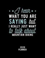 I Hear What You Are Saying I Really Just Want To Talk About Mountain Biking 2020 Planner