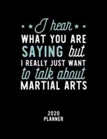 I Hear What You Are Saying I Really Just Want To Talk About Martial Arts 2020 Planner