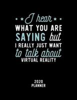 I Hear What You Are Saying I Really Just Want To Talk About Virtual Reality 2020 Planner