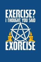 Exercise? I Thought You Said Exorcise