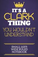 It's A Clark Thing You Wouldn't Understand Small (6X9) Wide Ruled Notebook