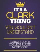 It's A Clark Thing You Wouldn't Understand Large (8.5X11) College Ruled Notebook