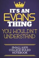 It's An Evans Thing You Wouldn't Understand Small (6X9) College Ruled Notebook