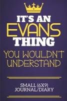 It's An Evans Thing You Wouldn't Understand Small (6X9) Journal/Diary