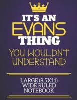 It's An Evans Thing You Wouldn't Understand Large (8.5X11) Wide Ruled Notebook