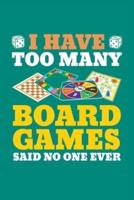 I Have Too Many Board Games Said No One Ever