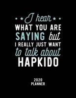 I Hear What You Are Saying I Really Just Want To Talk About Hapkido 2020 Planner