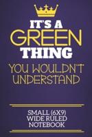 It's A Green Thing You Wouldn't Understand Small (6X9) Wide Ruled Notebook