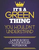 It's A Green Thing You Wouldn't Understand Large (8.5X11) College Ruled Notebook