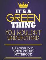 It's A Green Thing You Wouldn't Understand Large (8.5X11) Wide Ruled Notebook