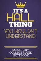 It's A Hall Thing You Wouldn't Understand Small (6X9) College Ruled Notebook