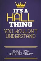 It's A Hall Thing You Wouldn't Understand Small (6X9) Journal/Diary