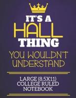 It's A Hall Thing You Wouldn't Understand Large (8.5X11) College Ruled Notebook