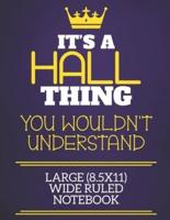 It's A Hall Thing You Wouldn't Understand Large (8.5X11) Wide Ruled Notebook