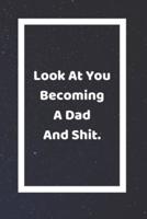 Look At You Becoming A Dad And Shit