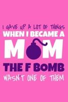 I Gave Up A Lot Of Things When I Became A Mom The F-Bomb Wasn't One Of Them
