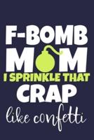 F-Bomb Mom I Sprinkle That Crap Like Confetti