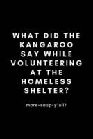 What Did The Kangaroo Say While Volunteering At The Homeless Shelter?