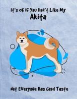 It's OK If You Don't Like My Akita Not Everyone Has Good Taste
