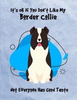 It's OK If You Don't Like My Border Collie Not Everyone Has Good Taste