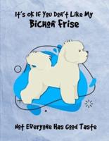 It's OK If You Don't Like My Bichon Frise Not Everyone Has Good Taste