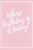 Whose Birthday Is Today Journal for Girl Pink Cover Best Gift Ever