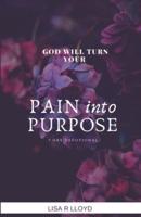 God Will Turn Your Pain Into Purpose-7 Day Devotional