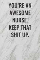 You're An Awesome Nurse. Keep That Shit Up