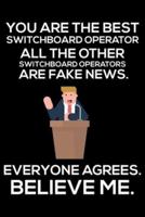 You Are The Best Switchboard Operator All The Other Switchboard Operators Are Fake News. Everyone Agrees. Believe Me.
