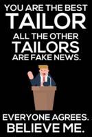 You Are The Best Tailor All The Other Tailors Are Fake News. Everyone Agrees. Believe Me.