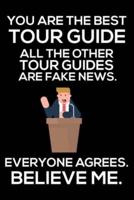 You Are The Best Tour Guide All The Other Tour Guides Are Fake News. Everyone Agrees. Believe Me.