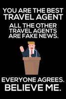 You Are The Best Travel Agent All The Other Travel Agents Are Fake News. Everyone Agrees. Believe Me.