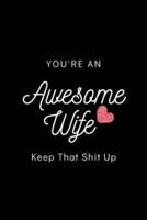 You're An Awesome Wife Keep That Shit Up
