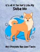 It's OK If You Don't Like My Shiba Inu Not Everyone Has Good Taste