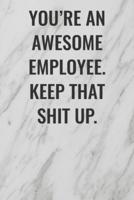 You're An Awesome Employee. Keep That Shit Up
