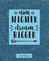 Aim Higher Dream Bigger Goal Planner