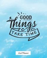 Good Things Take Time Goal Planner